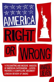 America Right or Wrong: An Anatomy of American Nationalism