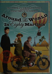 Around the World in Eighty Martinis : The Logbook of a Remarkable Voyage Undertaken by Gustav Temple and Vic Darkwood