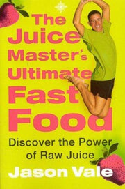 The Juice Master’s Ultimate Fast Food