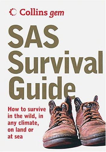 SAS Survival Guide: How to Survive in the Wild, in Any Climate, On Land or at Sea (Collins Gem)