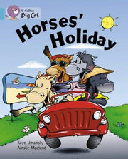 Horses’ Holiday: A humorous rhyming story about Horse’s trip to the seaside. (Collins Big Cat)