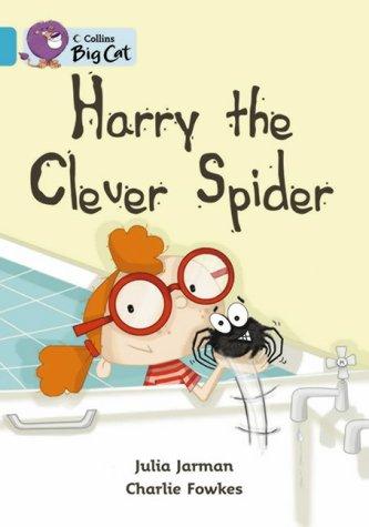 Harry the Clever Spider: A humorous story about the discovery of a large, friendly spider in the bath. (Collins Big Cat)
