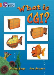 What Is CGI?: In this non-fiction book, artist Jon Stuart's step-by-step tour shows how he produces computer-generated images. (Collins Big Cat)