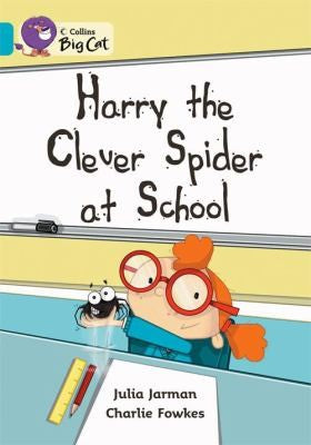 Harry the Clever Spider at School: A humorous story about Harry’s field trip to school. (Collins Big Cat)