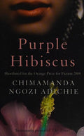 Purple Hibiscus: The extraordinary debut novel from the Women's Prize-winning and global bestselling author, Chimamanda Ngozi Adichie