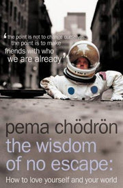 THE WISDOM OF NO ESCAPE: How to Love Yourself and Your World