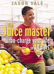 The Juice Master Turbo-charge Your Life in 14 Days by Vale, Jason ( Author )