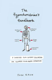 The Hypochondriac’s Handbook: An illness for every occasion, a disease for every symptom