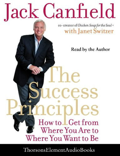 The Success Principles: How to get from where you are to where you want to be