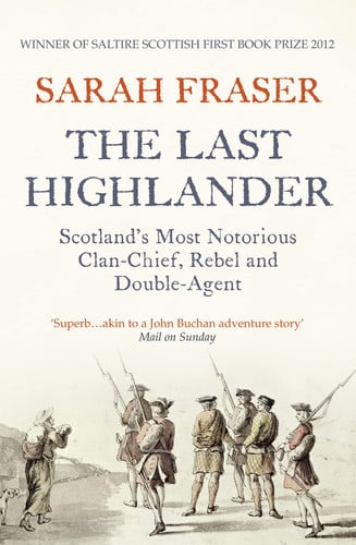 The Last Highlander: Scotland’s Most Notorious Clan Chief, Rebel & Double Agent
