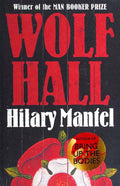 Wolf Hall: The Booker Prize-winning and bestselling first novel in the Wolf Hall trilogy, now a major TV series