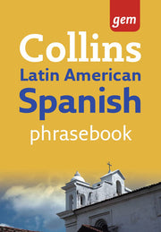 Latin American Spanish Phrasebook (Collins Gem): The Right Word in Your Pocket