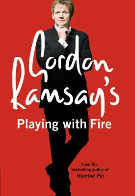 Gordon Ramsay's Playing with Fire: The no-holds-barred autobiography of the star chef