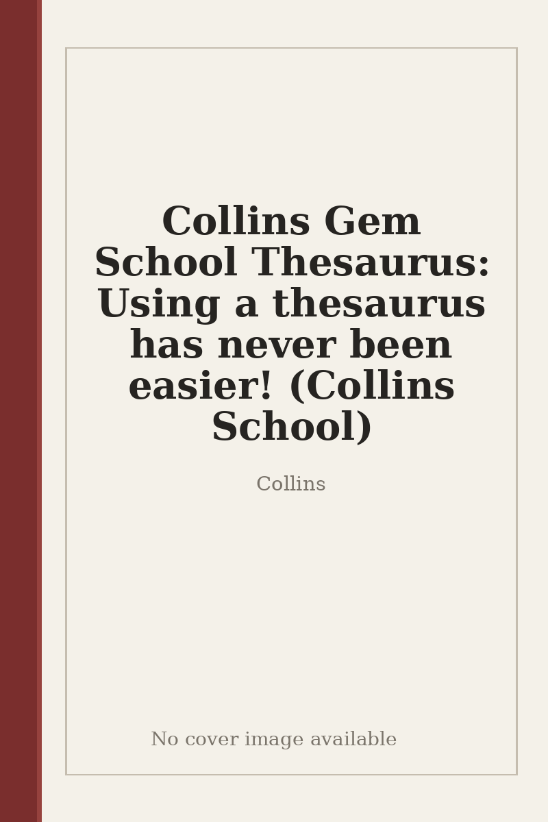 Collins Gem School Thesaurus: Using a thesaurus has never been easier! (Collins School) - no cover image available