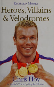 Heroes, Villains and Velodromes: Chris Hoy and Britain’s Track Cycling Revolution: Inside Track Cycling with Chris Hoy