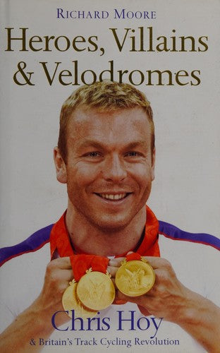 Heroes, Villains and Velodromes: Chris Hoy and Britain’s Track Cycling Revolution: Inside Track Cycling with Chris Hoy