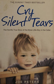 CRY SILENT TEARS: The heartbreaking survival story of a small mute boy who overcame unbearable suffering and found his voice again