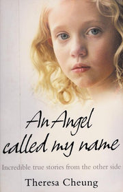 AN ANGEL CALLED MY NAME: Incredible true stories from the other side