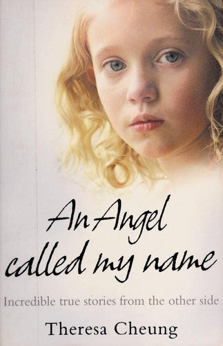 AN ANGEL CALLED MY NAME: Incredible true stories from the other side