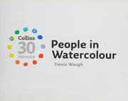 People in Watercolour: A Practical Guide to Painting Realistic Figures in Just 30 Minutes (Collins 30-Minute Painting)
