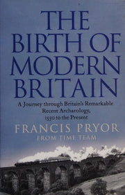 The Birth of Modern Britain: A Journey Through Britain’s Remarkable Recent Archaeology