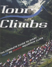 Tour Climbs: The complete guide to every mountain stage on the Tour de France