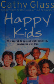 Happy Kids: The Secrets to Raising Well-Behaved, Contented Children