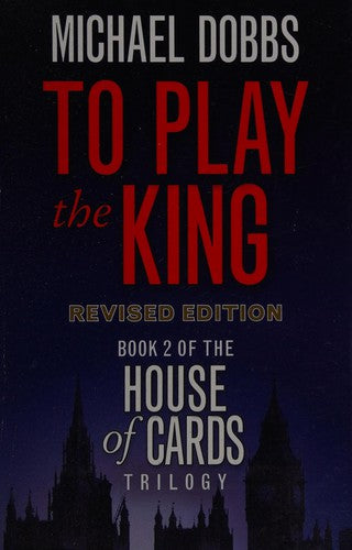 To Play the King (House of Cards Trilogy): The captivating political thriller: Book 2