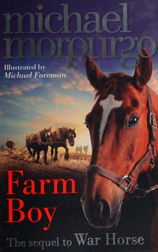 Farm Boy: An illustrated WW2 children’s story from award-winning author Michael Morpurgo, the extraordinary sequel to WAR HORSE