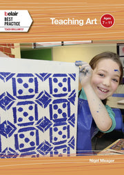 Teaching Art: Ages 7 – 11 (Belair: Best Practice)