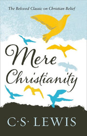 Mere Christianity (C. S. Lewis Signature Classic): A Classic Non-Fiction Guide to Faith