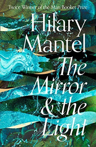 The Mirror and the Light: The conclusion to the Booker Prize-winning and bestselling Wolf Hall trilogy, soon to be a major TV series (The Wolf Hall Trilogy)