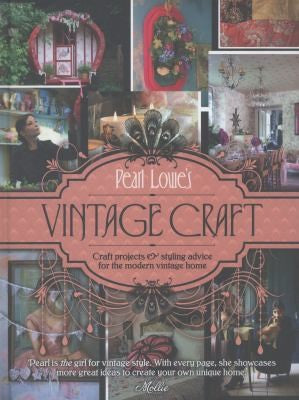 Pearl Lowe's Vintage Craft: 50 Craft Projects and Home Styling Advice