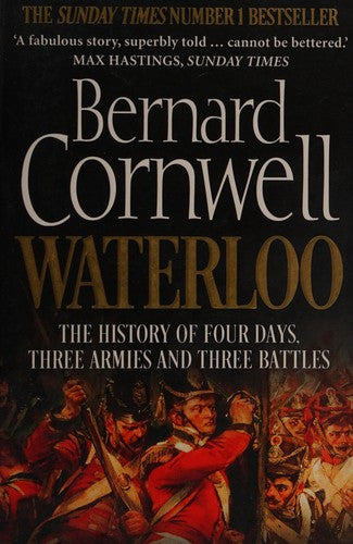 Waterloo: The History of Four Days, Three Armies and Three Battles