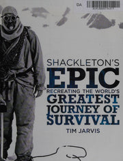 Shackleton’s Epic: Recreating the World’s Greatest Journey of Survival