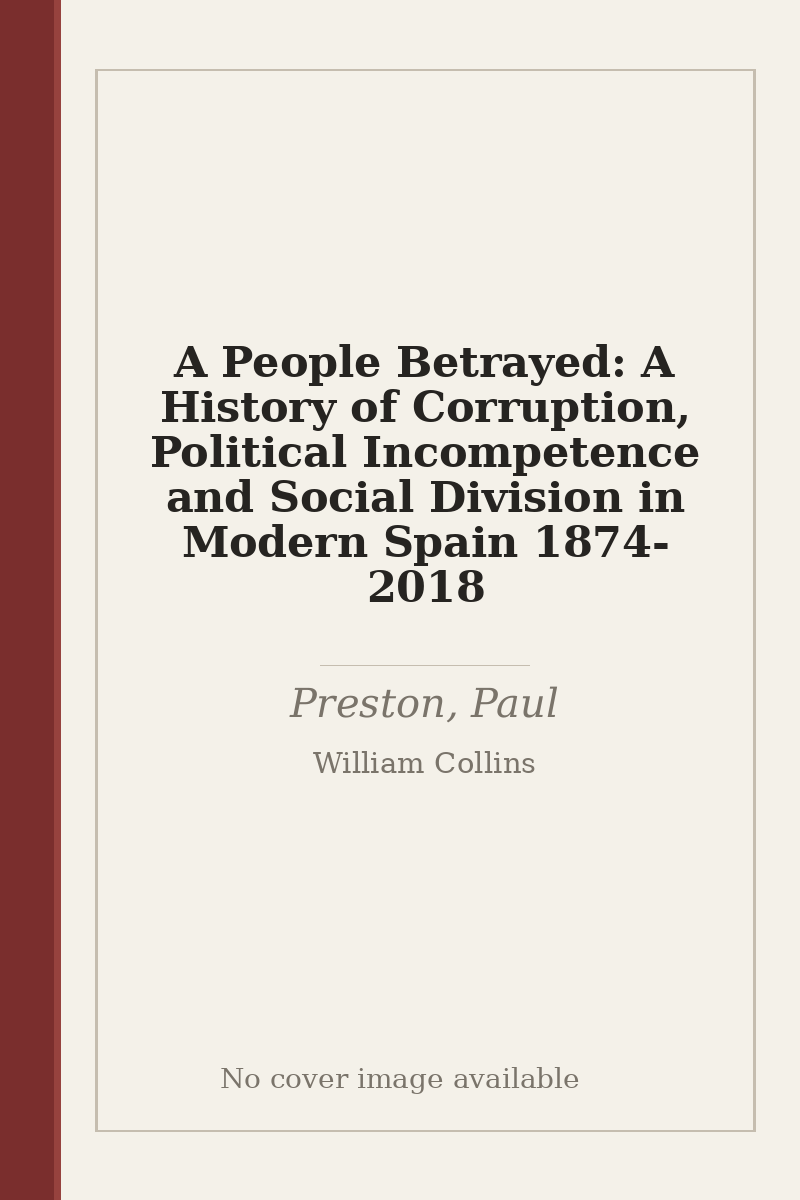 A People Betrayed: A History of Corruption, Political Incompetence and Social Division in Modern Spain 1874-2018 - no cover image available
