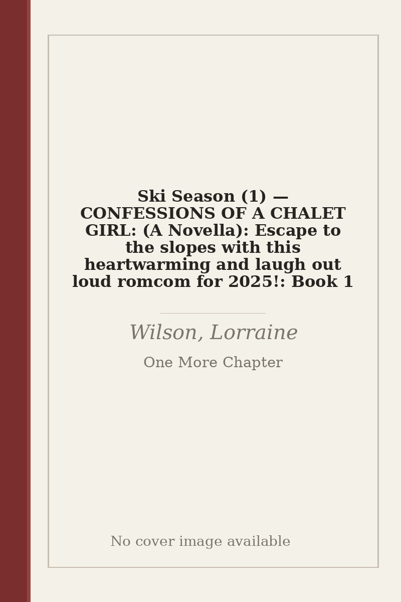 Ski Season (1) — CONFESSIONS OF A CHALET GIRL: (A Novella): Escape to the slopes with this heartwarming and laugh out loud romcom for 2025!: Book 1 - no cover image available