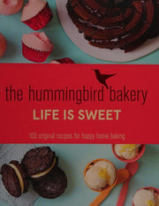 The Hummingbird Bakery Life is Sweet: 100 original recipes for happy home baking