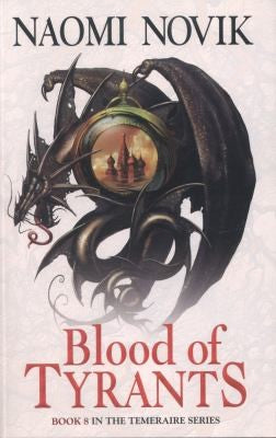 Blood of Tyrants (The Temeraire Series): A thrilling historical fantasy action adventure novel: Book 8