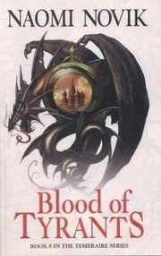 Blood of Tyrants (The Temeraire Series): A thrilling historical fantasy action adventure novel: Book 8