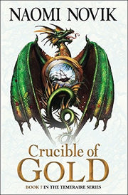 Crucible of Gold (The Temeraire Series): An epic historical fantasy adventure novel: Book 7