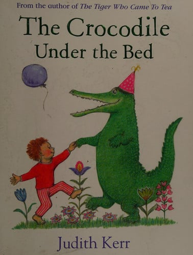 The Crocodile Under the Bed: The classic illustrated children’s book from the author of The Tiger Who Came To Tea