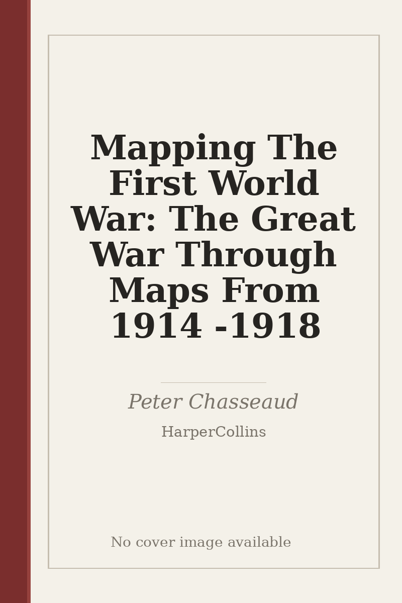 Mapping The First World War: The Great War Through Maps From 1914 - 1918 - no cover image available