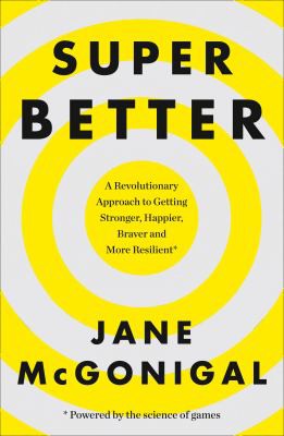 SuperBetter: A Revolutionary Approach to Getting Stronger, Happier, Braver and More Resilient: How a gameful life can make you stronger, happier, braver and more resilient