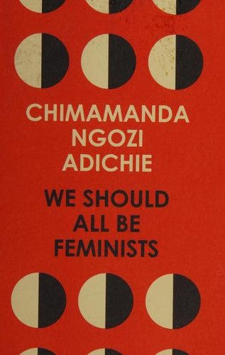 We Should All Be Feminists: A powerful essay on modern feminism and gender equality from the bestselling author of Americanah