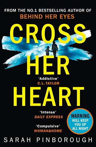 Cross Her Heart: A gripping thriller from the No. 1 Sunday Times bestselling author of Behind Her Eyes, now a Netflix sensation!
