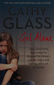 Girl Alone: Joss came home from school to discover her father’s suicide. Angry and hurting, she’s out of control.