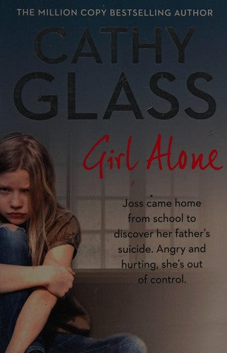 Girl Alone: Joss came home from school to discover her father’s suicide. Angry and hurting, she’s out of control.