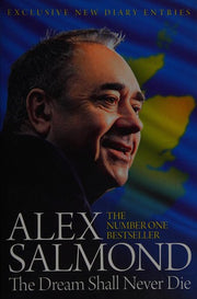 The Dream Shall Never Die: The Sunday Times Bestselling Memoir about the Scottish Independence Campaign and Referendum