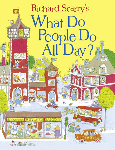 What Do People Do All Day?: A favourite children's picture book classic! (Scarry)